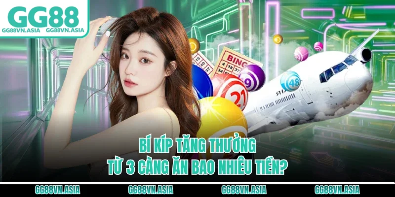Bí kíp tăng thưởng từ 3 càng ăn bao nhiêu tiền?