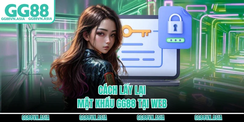 Cách lấy lại mật khẩu GG88 tại web