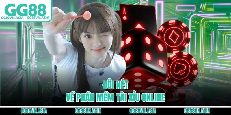 Đôi nét về phần mềm tài xỉu online