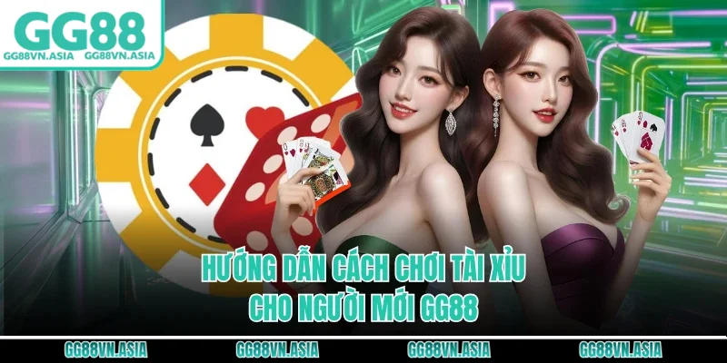 Hướng dẫn cách chơi tài xỉu cho người mới GG88