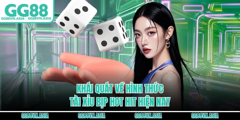 Khái quát về hình thức tài xỉu bịp hot hit hiện nay
