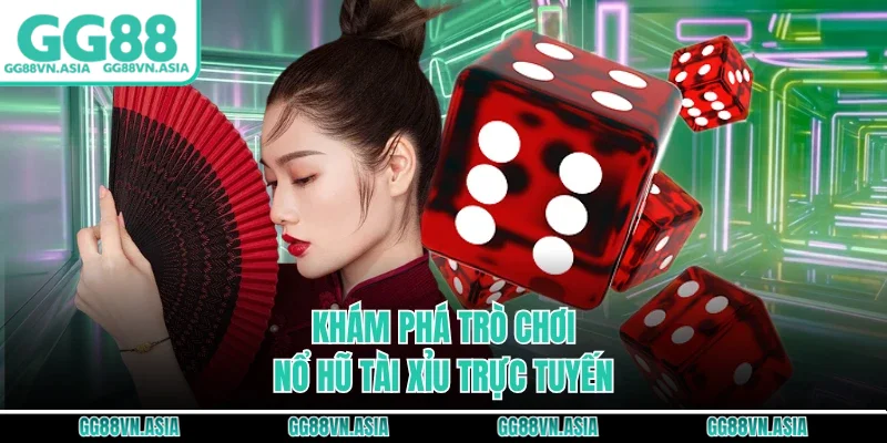 Khám phá trò chơi nổ hũ tài xỉu trực tuyến