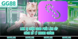 Link Bị Chặn GG88 Phải Làm Gì? - Cách Xử Lý Nhanh Chóng