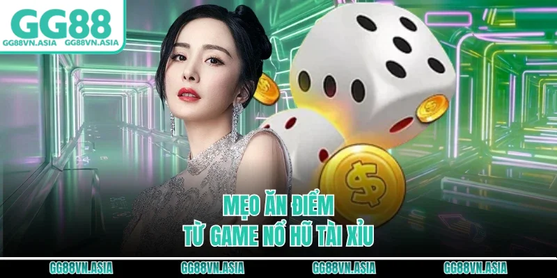 Mẹo ăn điểm từ game nổ hũ tài xỉu