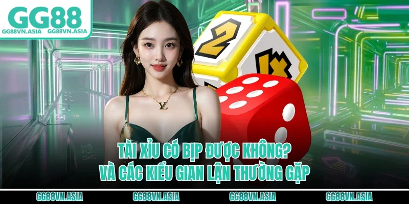 Tài xỉu có bịp được không? Và các kiểu gian lận thường gặp