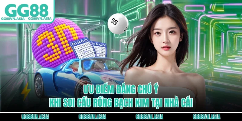 Ưu điểm đáng chú ý khi soi cầu rồng bạch kim tại nhà cái